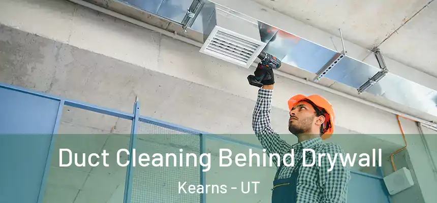  Duct Cleaning Behind Drywall Kearns - UT