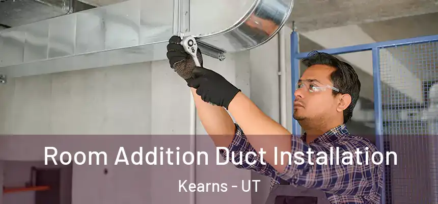  Room Addition Duct Installation Kearns - UT